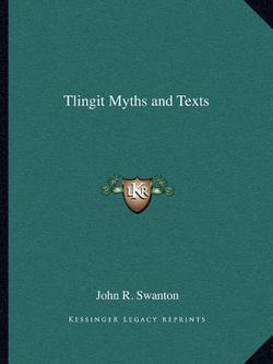 Tlingit Myths and Texts|John R. Swanton