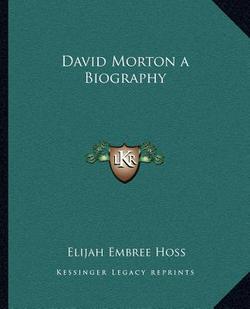 David Morton a Biography|Elijah Embree Hoss