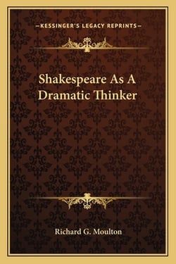 Shakespeare As A Dramatic Thinker|Richard G. Moulton