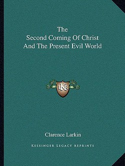 The Second Coming Of Christ And The Present Evil World|Clarence Larkin