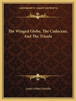 The Winged Globe, The Caduceus, And The Trisula|Count Goblet D'Alviella