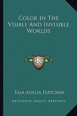 Color In The Visible And Invisible Worlds|Ella Adelia Fletcher