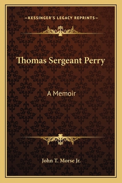 Thomas Sergeant Perry|John T. Morse, Jr.