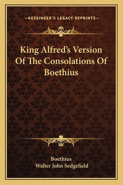 King Alfred's Version Of The Consolations Of Boethius|Boethius