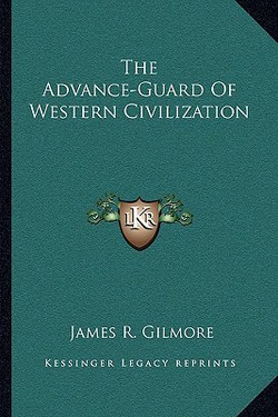 The Advance-Guard Of Western Civilization|James R. Gilmore