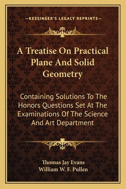 A Treatise On Practical Plane And Solid Geometry|Thomas Jay Evans