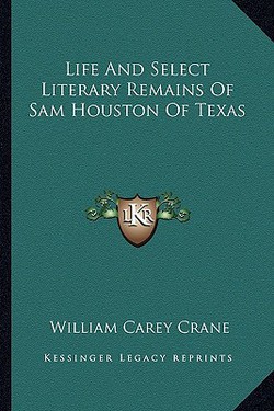 Life and Select Literary Remains of Sam Houston of Texas|William Carey Crane