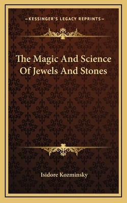 The Magic And Science Of Jewels And Stones|Isidore Kozminsky