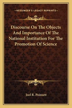 Discourse On The Objects And Importance Of The National Institution For The Promotion Of Science|Joel R. Poinsett