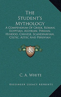 The Student's Mythology|C. A. White