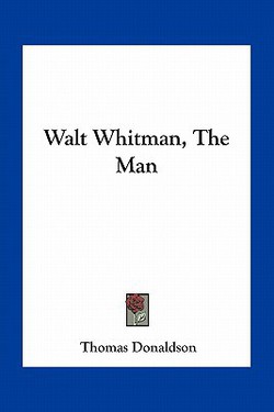 Walt Whitman, The Man|Thomas Donaldson