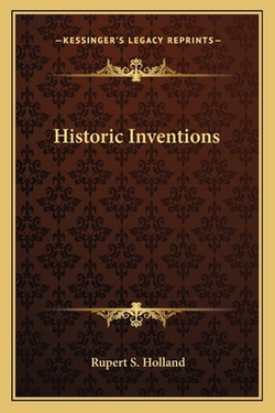 Historic Inventions|Rupert S. Holland