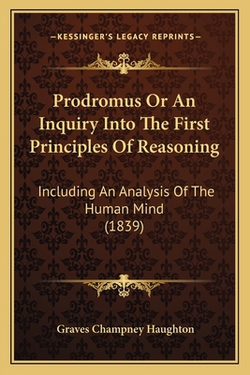 Prodromus Or An Inquiry Into The First Principles Of Reasoning|Graves Champney Haughton