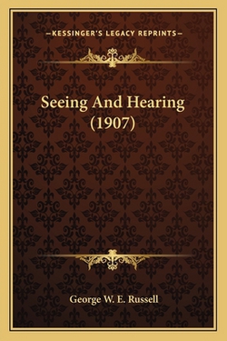 Seeing And Hearing (1907)|George W. E. Russell