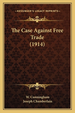 The Case Against Free Trade (1914)|W. Cunningham