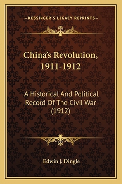 China's Revolution, 1911-1912|Edwin J. Dingle