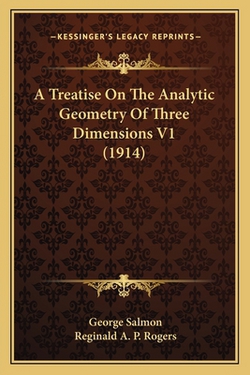 A Treatise On The Analytic Geometry Of Three Dimensions V1 (1914)|George Salmon