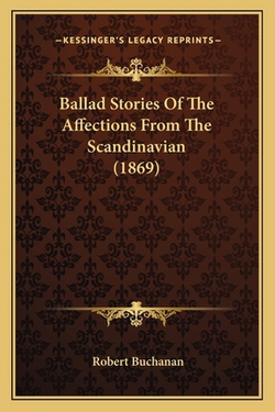 Ballad Stories Of The Affections From The Scandinavian (1869)|Robert Buchanan