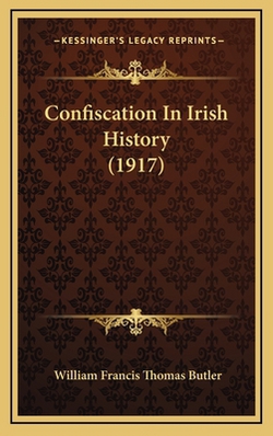 Confiscation In Irish History (1917)|William Francis Thomas Butler