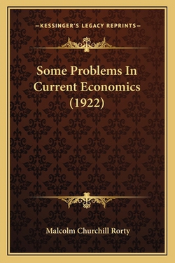 Some Problems in Current Economics (1922)|Malcolm Churchill Rorty