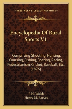 Encyclopedia Of Rural Sports V1|J. H. Walsh