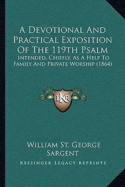 A Devotional And Practical Exposition Of The 119th Psalm|William St George Sargent