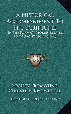 A Historical Accompaniment To The Scriptures|Society Promoting Christian Knowledge