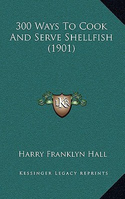 300 Ways To Cook And Serve Shellfish (1901)|Harry Franklyn Hall