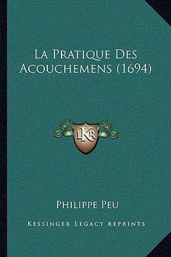 La Pratique Des Acouchemens (1694)|Philippe Peu
