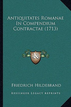 Antiquitates Romanae In Compendium Contractae (1713)|Friedrich Hildebrand