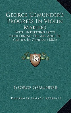 George Gemunder's Progress In Violin Making|George Gemunder