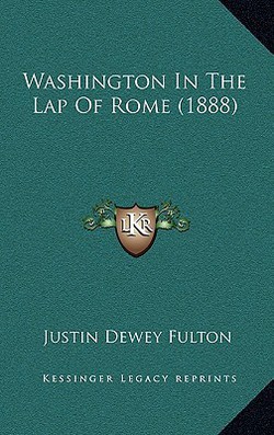 Washington In The Lap Of Rome (1888)|Justin Dewey Fulton