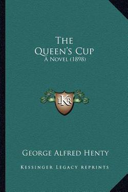 The Queen's Cup|George Alfred Henty