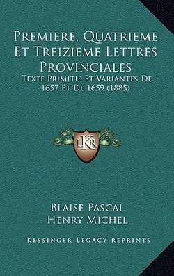 Premiere, Quatrieme Et Treizieme Lettres Provinciales|Blaise Pascal