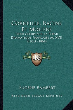 Corneille, Racine Et Moliere|Eugene Rambert