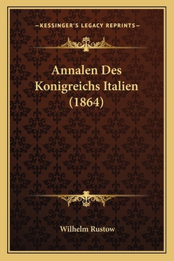Annalen Des Konigreichs Italien (1864)|Wilhelm Rustow