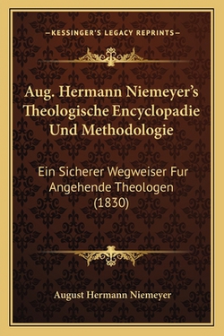 Aug. Hermann Niemeyer's Theologische Encyclopadie Und Methodologie|August Hermann Niemeyer