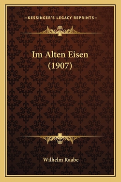 Im Alten Eisen (1907)|Wilhelm Raabe