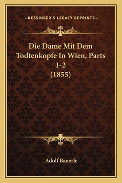 Die Dame Mit Dem Todtenkopfe In Wien, Parts 1-2 (1855)|Adolf Bauerle