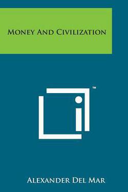 Money and Civilization|Alexander Del Mar