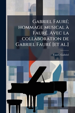 Gabriel Fauré|Fauré Gabriel 1845-1924