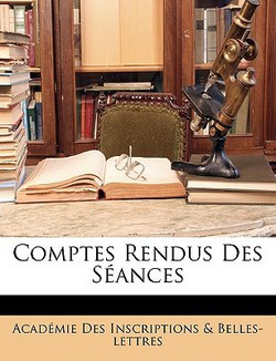 Comptes Rendus Des Séances|Académie Inscriptions &. Belles-Lettres