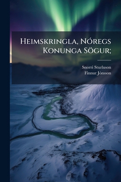 Heimskringla, Nóregs Konunga Sögur|Snorri Sturluson