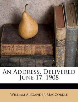 An Address, Delivered June 17, 1908|William Alexander Maccorkle