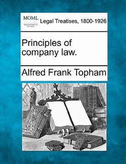 Principles of Company Law.|Alfred Frank Topham
