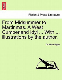 From Midsummer to Martinmas. a West Cumberland Idyl ... with ... Illustrations by the Author.|Cuthbert Rigby