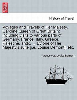 Voyages and Travels of Her Majesty, Caroline Queen of Great Britain|Anonymous