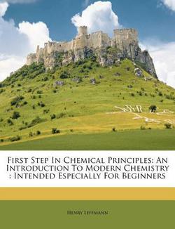 First Step in Chemical Principles|Henry Leffmann