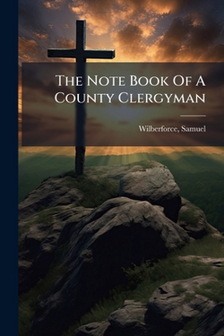 The Note Book Of A County Clergyman|Wilberforce Samuel 1805-1873
