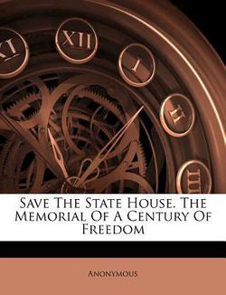 Save the State House. the Memorial of a Century of Freedom|Anonymous